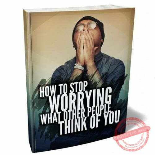 How to Stop Worrying what Other People Think of You - eBook with Resell Rights